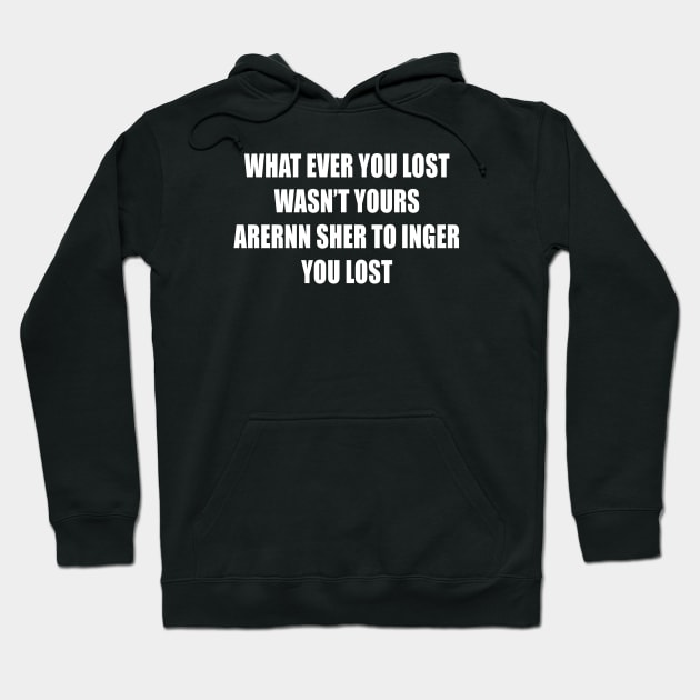 WHAT EVER YOU LOST WASN’T YOURS Hoodie by TheCosmicTradingPost